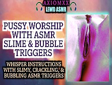 (Lewd Asmr Whispers) Snatch Worship With Slimy & Bubbling Asmr Tingle Triggers - Erotic Asmr