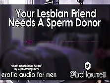 [F4M] Your Lesbo Ally Needs A Semen Donor - Erotic Audio Roleplay
