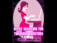 Audio Only - Office Servitude For The Sissy Secretary Explicit Audio Edition