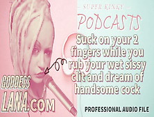 Kinky Podcast 15 Suck On 2 Fingers While You Rub Your Wet Si