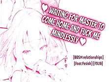 ♥ Waiting On My Knees For Master To Come Home And Fuck Me Mindlessly ♥ [Fsub] [Sloppy Whiny Blowjob]
