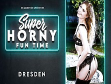 Dresden In Dresden - Super Horny Fun Time