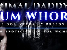 Primal Daddy's Cum Whore - Male Dom Verbally Breeds You Like A Dirty Slut! [Heavy Moaning Audioporn]