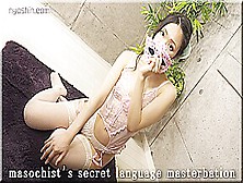 Masochist's Secret Language Masterbation.  - Fetish Japanese Video
