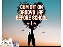 Sperm Sit On Daddys Lap Before School #1 - M4F Asmr Erotic Audio Hot Moans Deep Voice | Moaning Moan