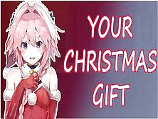 Go Rough On Me,  I Am Your Gift (Asmr - Roleplay) Christmas Special