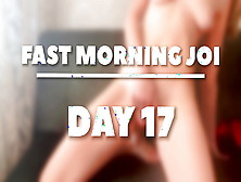 5 Min To Cum.  Morning Joi - Day 17