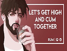 Let's Get High And Jizz Together [M4F] [Erotic Audio]
