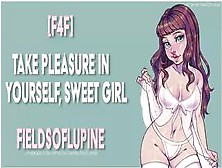 [F4F] Take Pleasure In Yourself,  Sweet Girl [Erotic Asmr] [Gentle Fdom]