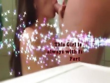 A Compilation Of My Gf Sucking My Cock