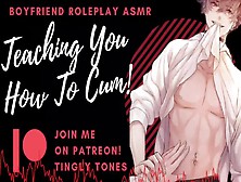 Teaching You To Jizz! Asmr Bf Roleplay.  Audio Only! (M4F) Joi