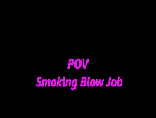 Brunette Pov Smoking Blowjob Thumbzilla