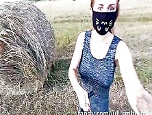 I Flash Booty And Titted Into A Field While Harvesting Hay