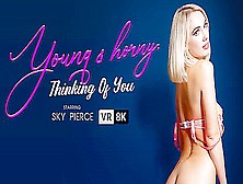 Sky Pierce In Young Horny Thinking Of You