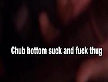 Chub Bottom Sucking Thug Cock