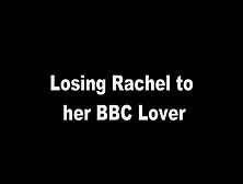 Losing Rachel To Her Bbc Lover