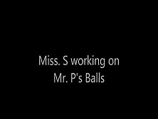 Miss.  S Working On Mr.  P's Balls