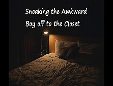 Sneaking The Awkward Fiance Off To The Closet