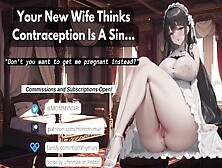 Your New Wifey Thinks Contraception Is A Sin...  (Don't You Want To Get Her Pregnant Instead?)