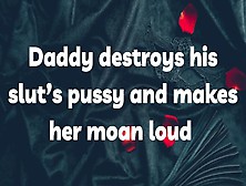 Daddy Destroys His Slut’S Vagina And Makes Her Moan Loud