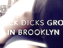 Dicks Grow Like Tress In Brooklyn!