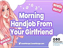Asmr | Giving You A Handjob And Eating Your Cum Before You Leave For Work (Audio Roleplay Gfe)