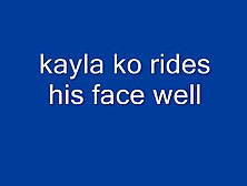 Kayla Ko Rides His Face Well