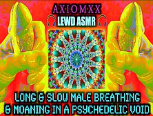 Lewd Asmr Long & Slow Male Breathing & Moaning In A Psychedelic Void–Trippy Euphoric Lsd Roleplay