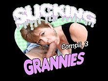 Hot Grannies Sucking Dick Compilation 3