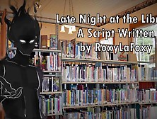 Late Night At The Library - Written By Roxylafoxy