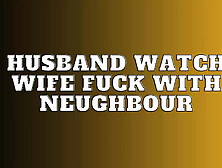 Audio Story Husband Watch Wife Fuck With Neughbour