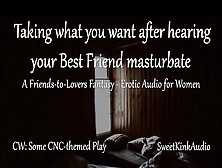 [M4F] Taking What You Want After Hearing Your Best Friend Masturbates - A Friends To Couple Fantasy