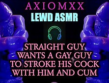 (Asmr Lewd Audio) Straight Guy Wants A Gay Guy To Stroke Their Cock With Him And Cum