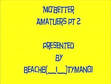 Mo'better Amateurs Part 2