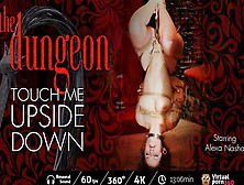 Alexa Nasha In The Dungeon: Touch Me Upside Down - Virtualporn360