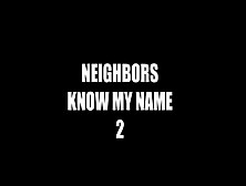 Neighbors Know My Name: Squirting & Anal