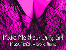 Erotic Audio Roleplay: Make Me Your Dirty Girl