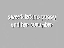 Latino And Her Cucumber