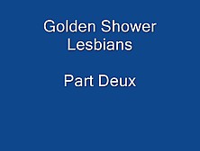 Golden Shower Lesbians Part Deux