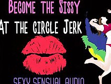 Become The Sissy At The Circle Jerk Enhanced Audio Version