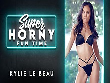 Kylie Le Beau In Kylie Le Beau - Super Horny Fun Time