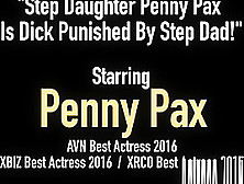 Step Daughter Penny Pax Is Dick Punished By Step Dad!