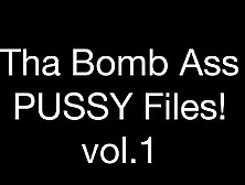 Tha Bomb Ass Pussy Files! Vol. 1 By: Ftw88