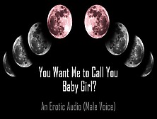 You Want Me To Call You… Baby Girl? [Erotic Audio] [Dd/lg]