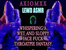 (Asmr Audio) Wet & Sloppy Face Fuck Throatpie Whispered Fantasy
