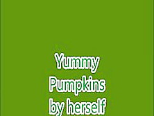#yummy Pumpkins By Herself. Mp4