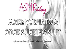 Eroticaudio - Make You Inside A Dick Blowing Slut| Asmriley