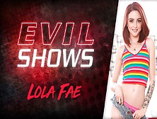Evil Shows - Lola Fae,  Scene #01
