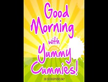 Good Morning With Yummy Cummies