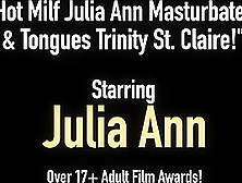 Hot Milf Julia Ann Masturbates & Tongues Trinity St.  Claire!